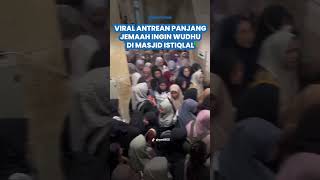 VIRAL Antrean Panjang Jemaah Ingin Wudhu di Masjid Istiqlal, Jelang Akhir Ramadan
