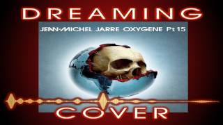 JEAN-MICHEL JARRE - OXYGENE 15 COVER BY DREAMING
