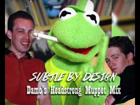 Subtle By Design - Damo's Headstrong Muppet Mix
