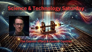 Science & Technology Saturday - Ep1 The Casimir Effect & Casimir Cavities