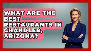 What Are The Best Restaurants In Chandler, Arizona - Everything About Phoenix