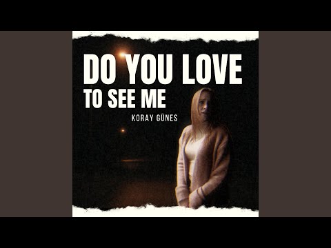 Do You Love to See Me