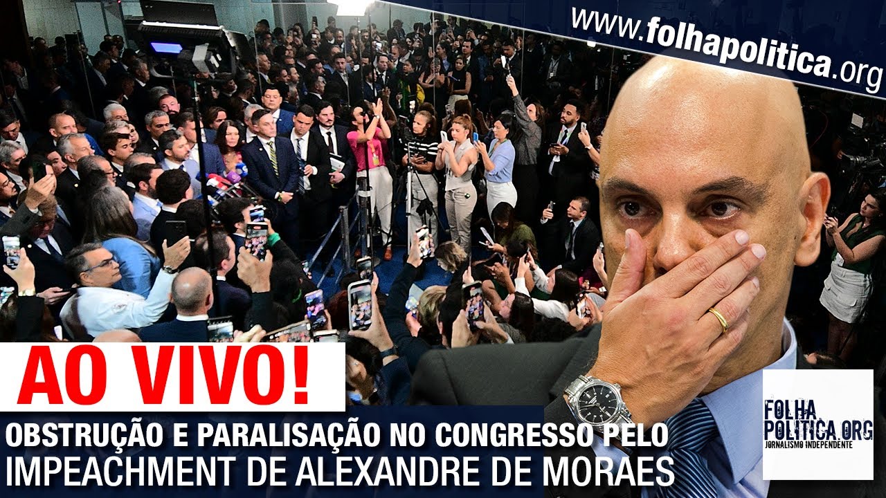 OBSTRUÇÃO E PARALISAÇÃO NO CONGRESSO PELO IMPEACHMENT DE ALEXANDRE DE MORAES