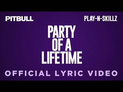 Pitbull x Play-N-Skillz - Party of a Lifetime (Lyric Video)