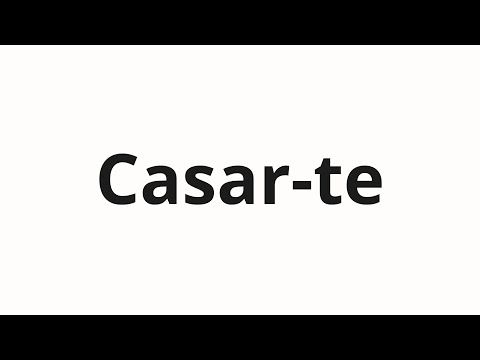 How to pronounce Casar-te