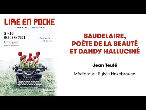 Jean Teulé - Baudelaire, poète de la beauté et dandy halluciné