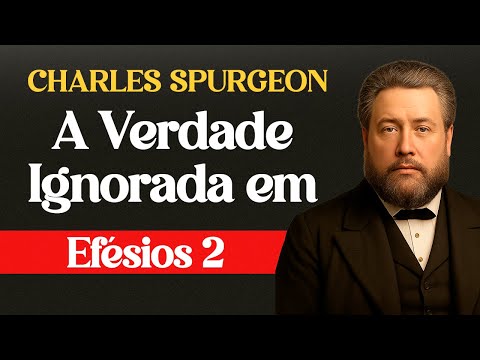A Verdade Ignorada em Efésios 2 - #charlesspurgeon