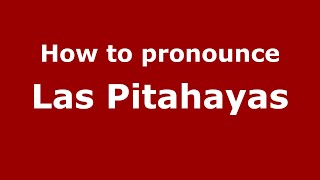 How to pronounce Las Pitahayas
