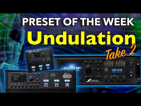Axe-Fx III/FM9/FM3 Preset Of The Week - UNDULATION, Take 2!