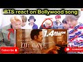 BTS React On Bollywood Song Lut Gaye Song Kpop Idol React On Hindi Song