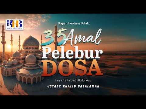 35 Amal Pelebur Dosa #1 : Masuk Islam - Khalid Basalamah