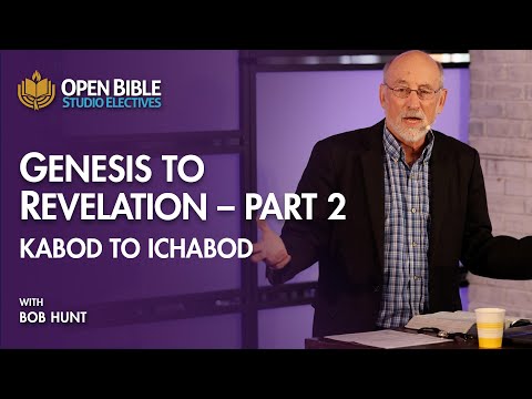 Genesis to Revelation, Part 2: Kabod to Ichabod, with Bob Hunt