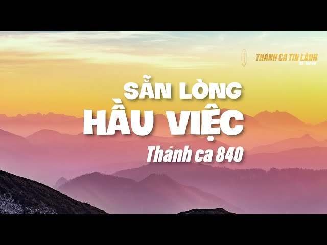 THÁNH CA 840 | SẴN LÒNG HẦU VIỆC | KARAOKE THÁNH CA TIN LÀNH