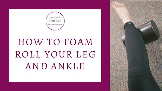 How to Foam Roll Your Leg and Ankle