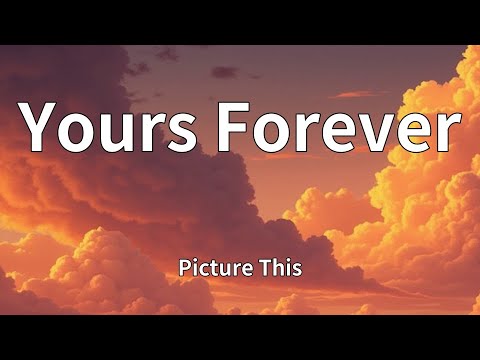 Picture This - Yours Forever (Lyrics)