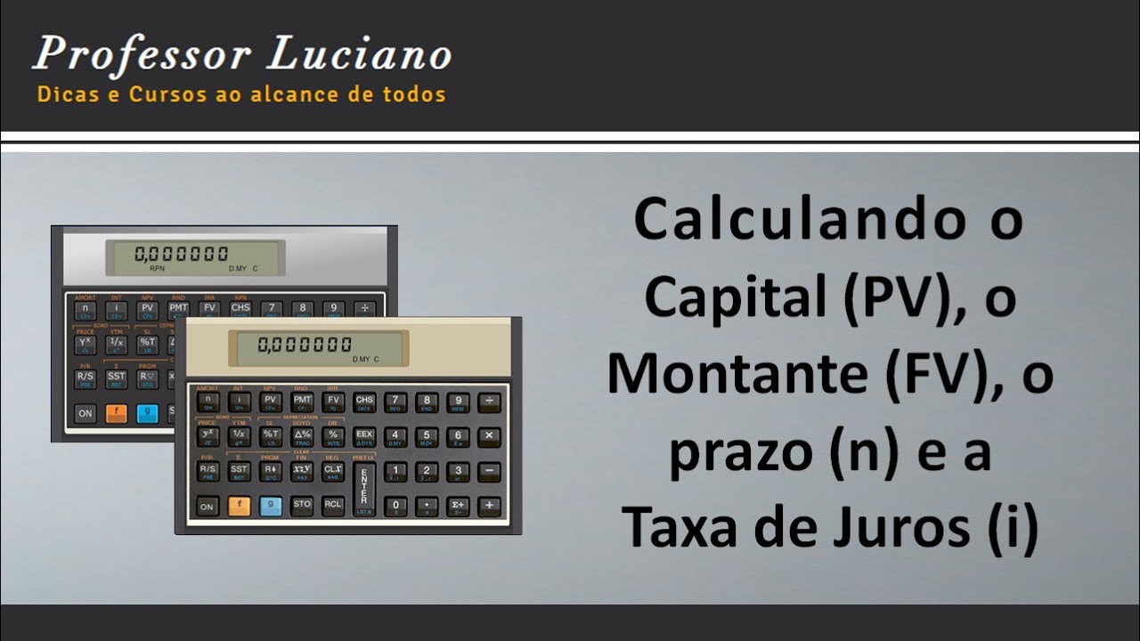 Calculando Capital (PV), Montante (FV), Prazo (n) e Taxa de Juros (i) com a HP 12c.