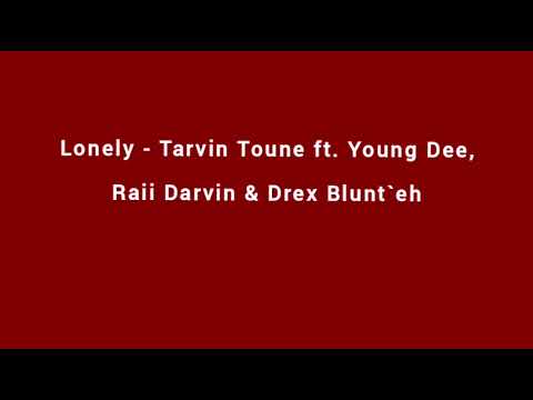 Lonely - Tarvin Toune ft. Young Dee, Raii Darvin & Drex Blunt`eh [Audio]