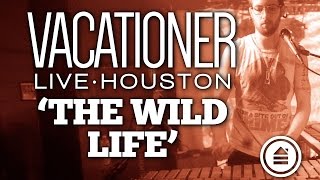 Vacationer | &#39;The Wild Life&#39; | LIVE | Fitz Houston