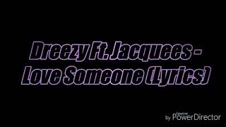 Dreezy Ft. Jacquees - Love Someone (Lyrics)