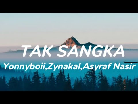 YONNYBOII,ZYNAKAL,ASYRAF NASIR - TAK SANGKA