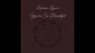 Lucious Lyon - You're So Beautiful