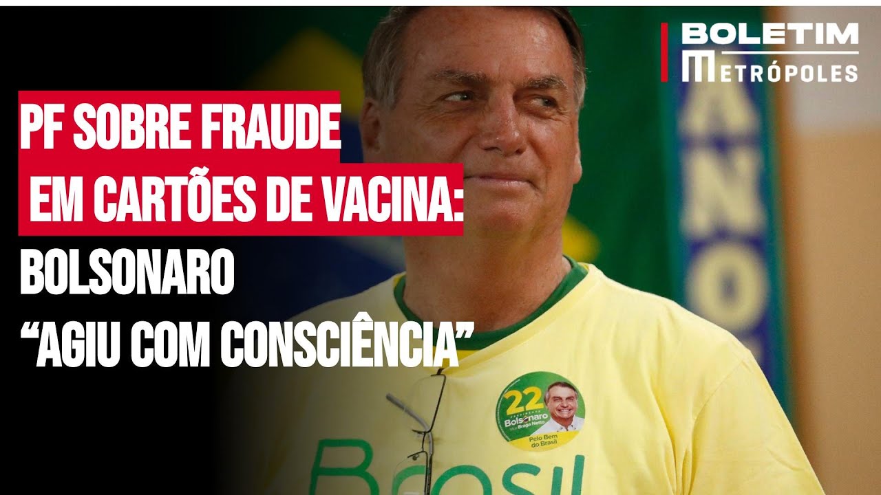 PF sobre fraude em cartões de vacina: Bolsonaro “agiu com consciência”