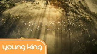 [Lyrics+Vietsub] Born To Be Yours - Kygo &amp; Imagine Dragons
