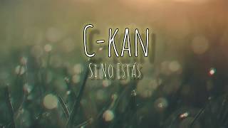 Si No Estás - C-kan - Letra