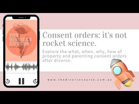 Watch — Consent orders, the what, when, why and how — The Divorce Course Podcast