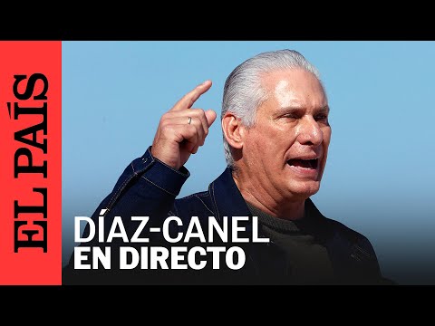 DIRECTO | MIGUEL DÍAZ-CANEL, presidente de Cuba, ofrece un DISCURSO | EL PAÍS