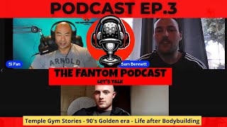 The Fantom Podcast Ep.3 | Why Temple Gym Closed | Life After Bodybuilding | Sam Bennett