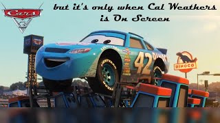 Cars 3 but it&#39;s only when Cal Weathers is on screen