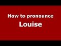 How to pronounce Louise (American English/US) - PronounceNames.com