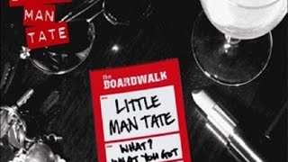 Little Man Tate - What? What You Got (FULL SINGLE)