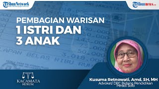 Ketentuan Pembagian Warisan Jika ada 1 Istri dan 3 Anak Menurut Kusuma Retnowati, Amd, SH, MH