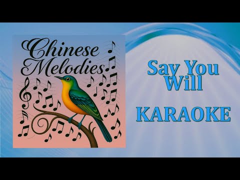 Chinese Melodies - Say You Will (Karaoke Version)
