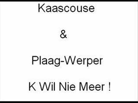 Kaascouse & Plaag-Werper - K Wil Niet Meer ! ( NEW ) 2008