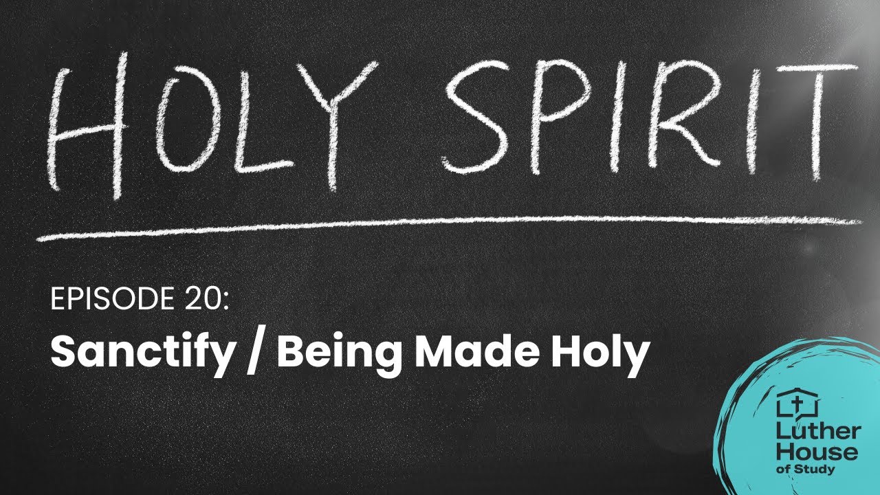 Ep. 20 - Sanctify / Being Made Holy