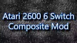Atari 2600 6 Switch Composite Mod
