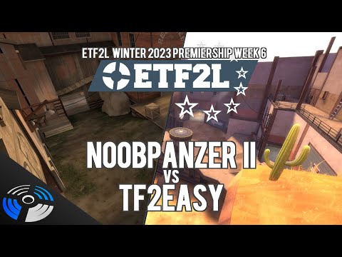 ETF2L Winter 2023 (S44) Premiership Week 6: NOOBPANZER II vs. tf2easy