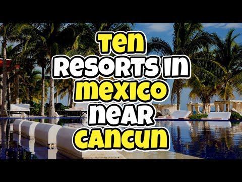 Top 10 Resorts in Mexico near Cancun - Travel Deals @www.tripsandguides.com 2022