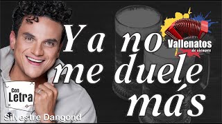 Ya No Me Duele Más - Silvestre Dangond – Con Letra (Video Lyric)