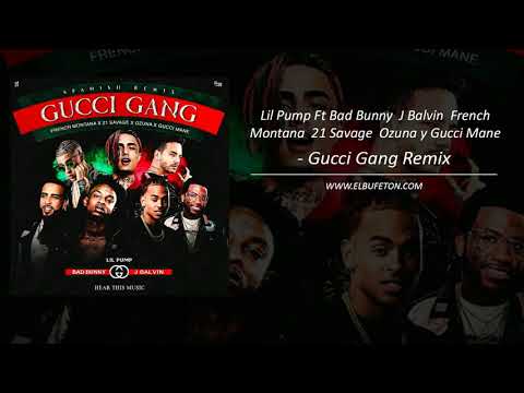 Lil Pump Ft Bad Bunny  J Balvin  French Montana  21 Savage  Ozuna y Gucci Mane   Gucci Gang