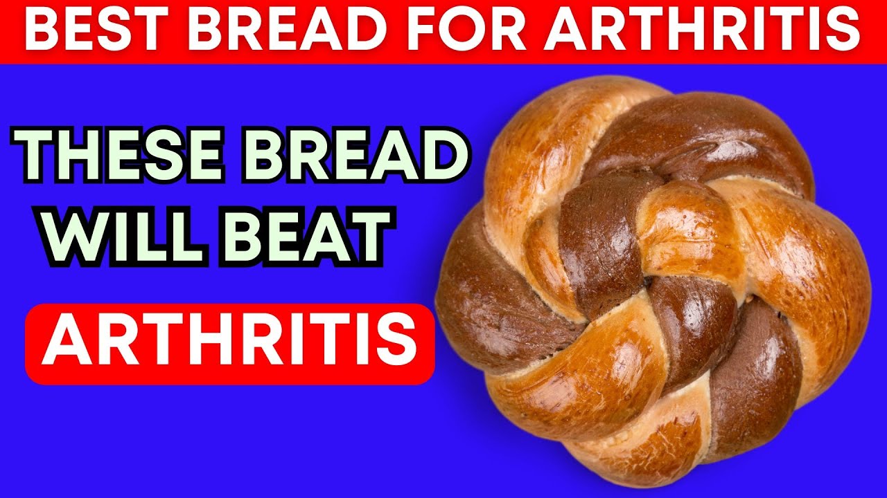 Top 7 Best Bread You MUST Eat to Relieve Arthritis Pain and Inflammation