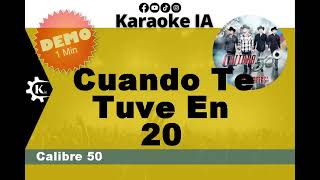 Calibre 50 - Cuando Te Tuve En 20 - Karaoke   4621