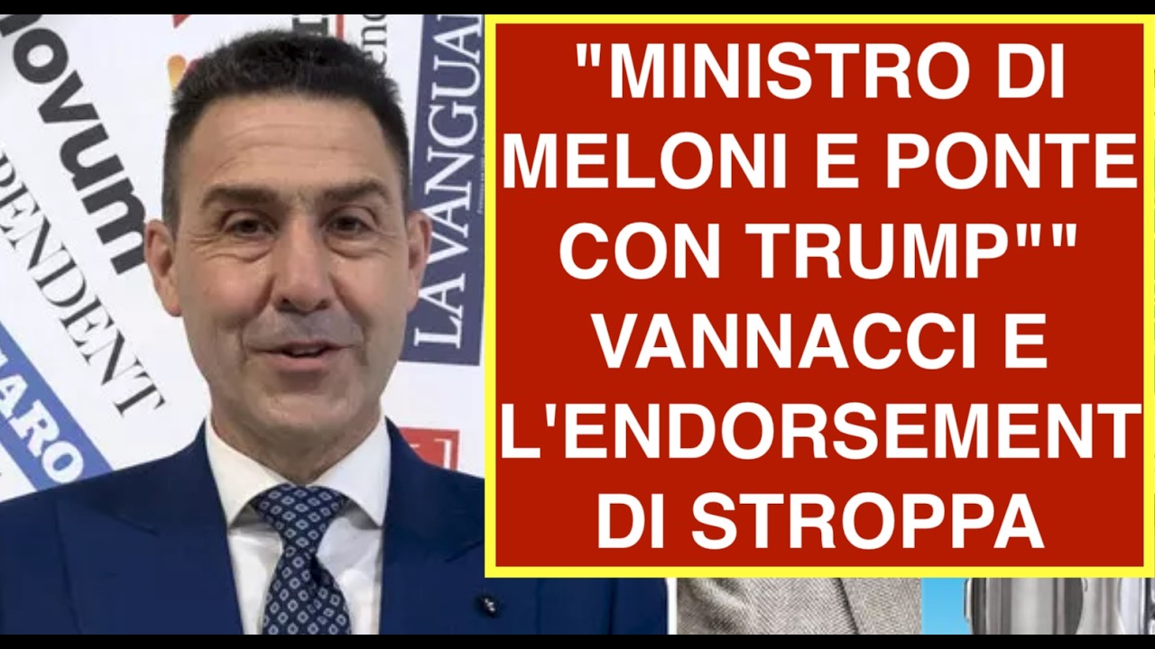 "MINISTRO DI MELONI E PONTE CON TRUMP"" VANNACCI E L'ENDORSEMENT DI STROPPA