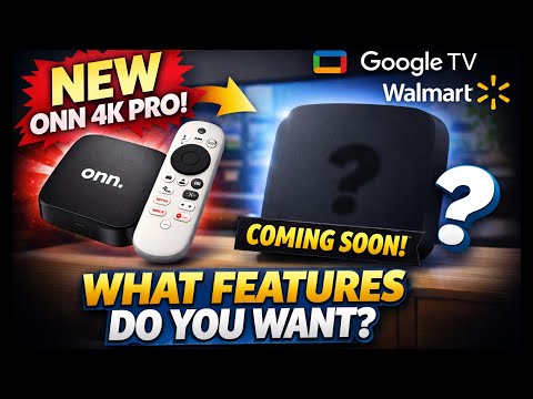 New Onn 4K Pro Is Coming — What Are Your Must-Haves for Walmart’s Next Google TV Box?
