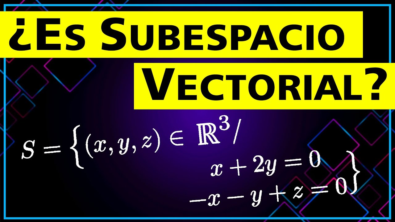 ✅ Demostrar que un SUBCONJUNTO es un SUBESPACIO Vectorial