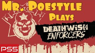 Mr. Poestyle Plays Deathwish Enforcers On The Playstation 5