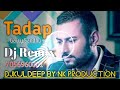Tadap Garry Sandhu Dj Remix N.K Production